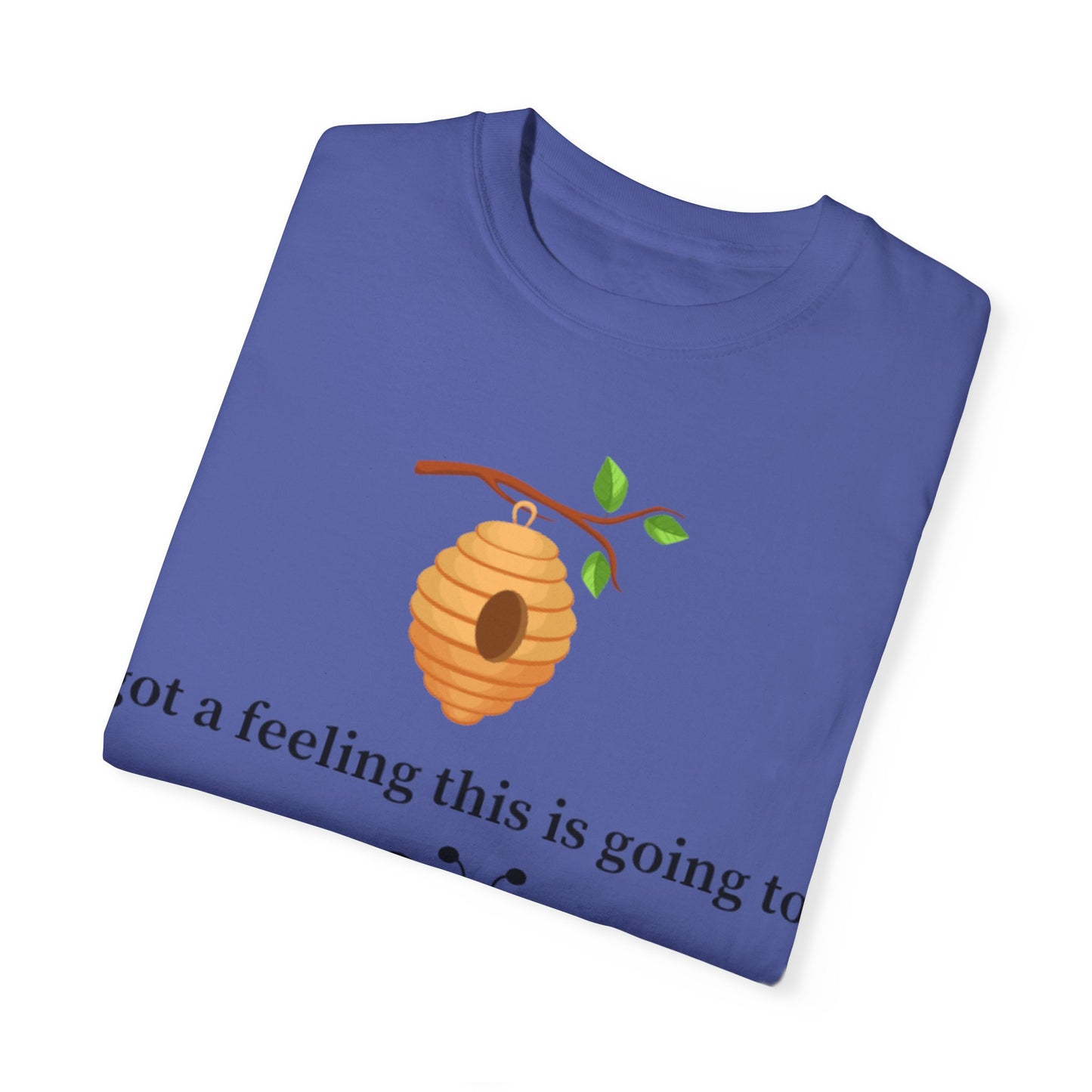 Bee Inspired Unisex Garment-Dyed T-shirt - "Got a Feeling This is Going to A Great Day!"