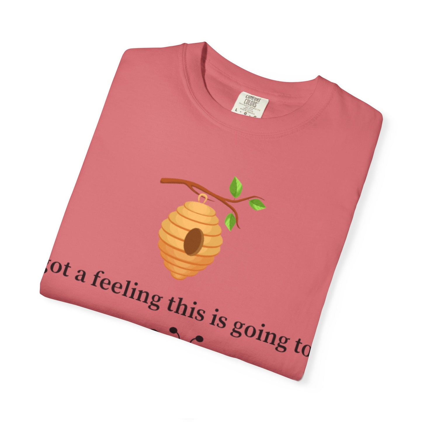 Bee Inspired Unisex Garment-Dyed T-shirt - "Got a Feeling This is Going to A Great Day!"