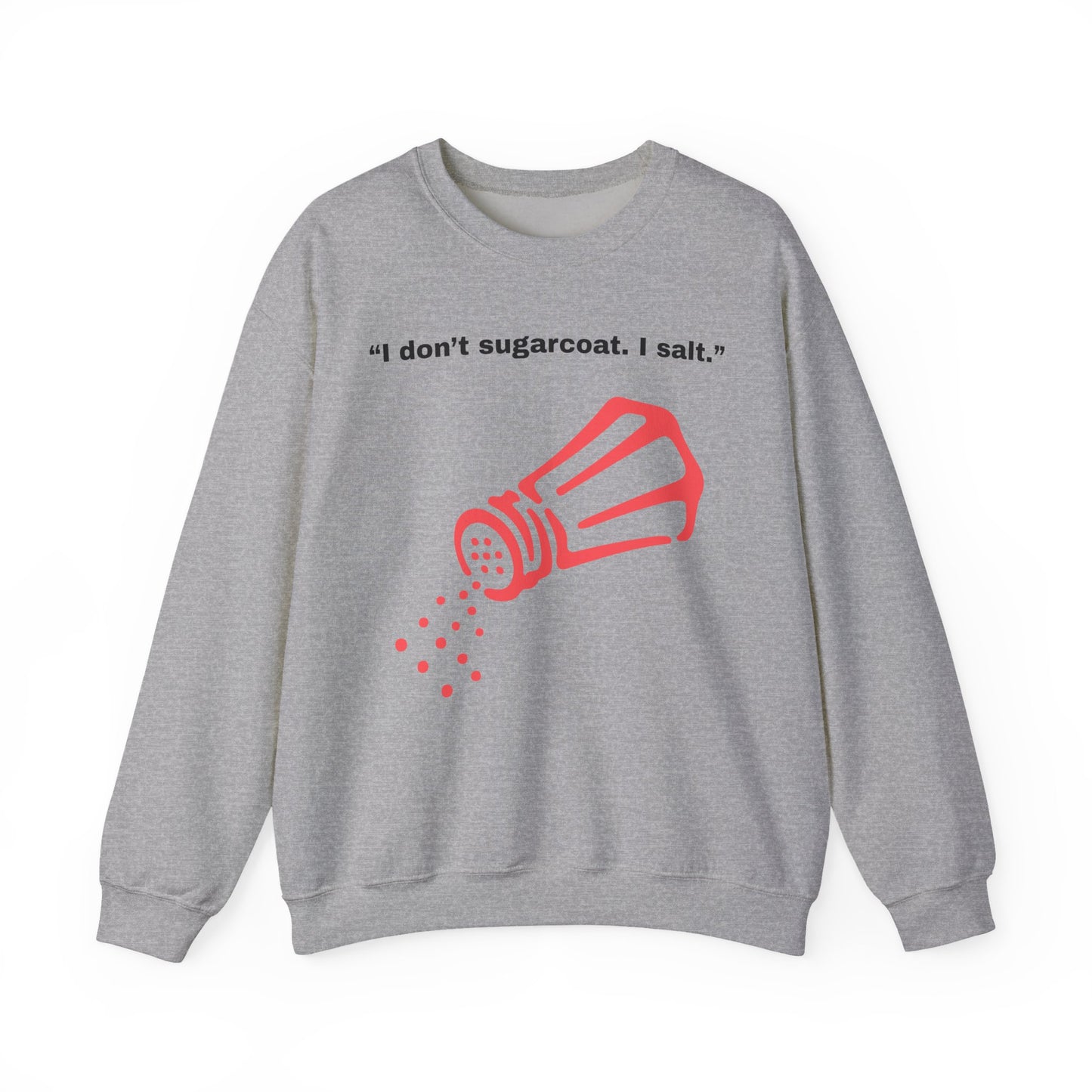 I don't sugarcoat. I salt. Salt Shaker Sweatshirt | Funny Sarcastic Quote