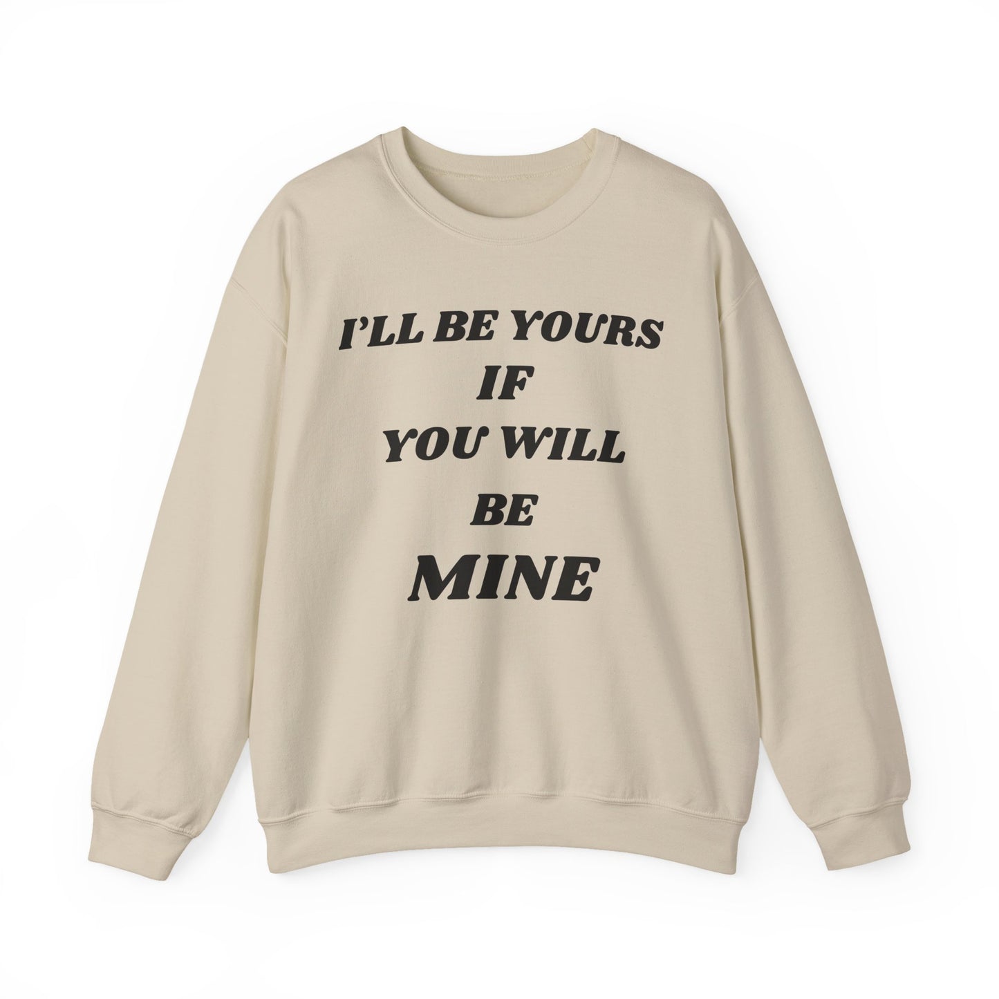 I will Be Yours If You Will Be Mine Sweatshirt | Romantic Quote Crewneck
