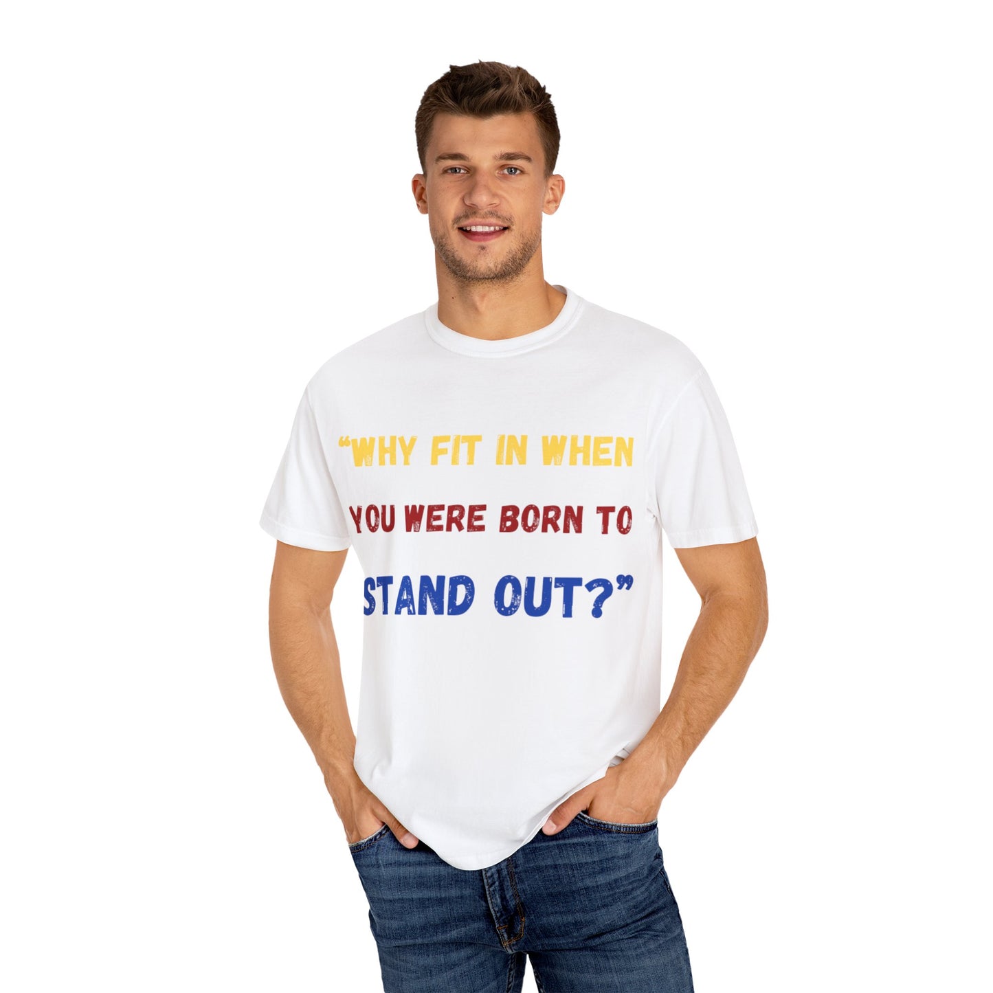 Stand Out T-Shirt, Unisex Garment-Dyed Tee, Inspirational Quote Shirt, Unique Fashion Statement, Perfect Gift for All Occasions