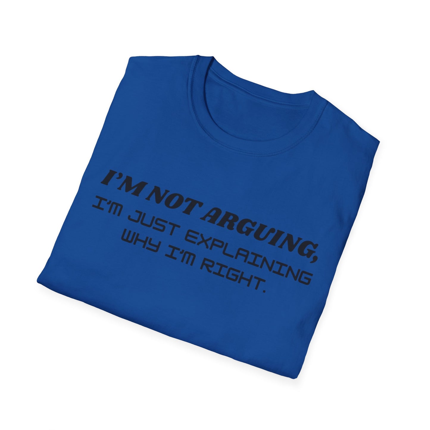 I'm Not Arguing Unisex Softstyle T-Shirt, Funny Quote Tee, Gift for Friends, Humor T-Shirt, Casual Wear, Everyday T-Shirt