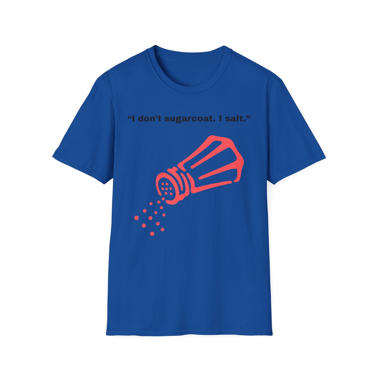 I don't sugarcoat. I salt. T-Shirt | Funny Salt Shaker Graphic