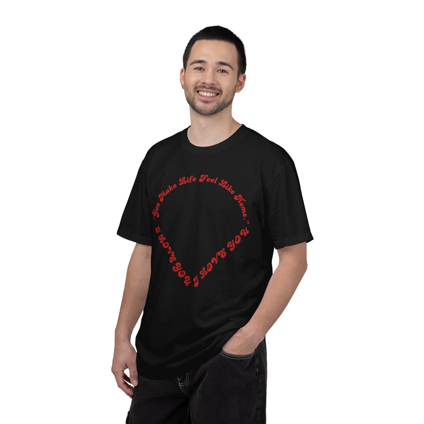 Heart Script T-Shirt — "You Make Life Feel Like Home" Graphic Tee