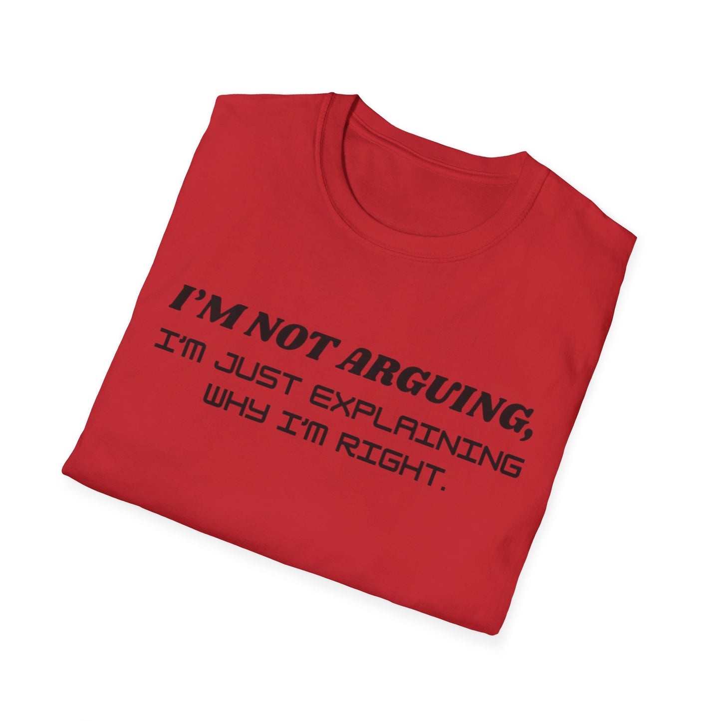 I'm Not Arguing Unisex Softstyle T-Shirt, Funny Quote Tee, Gift for Friends, Humor T-Shirt, Casual Wear, Everyday T-Shirt