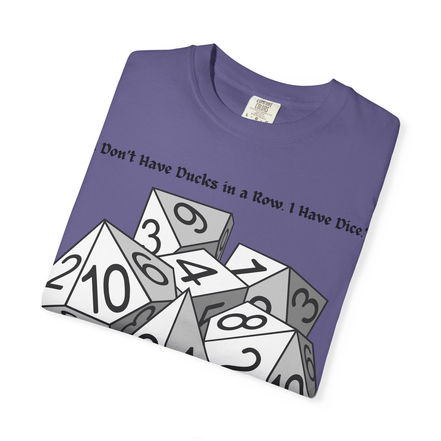 Tabletop Dice T‑Shirt — “I Don’t Have Ducks in a Row I Have Dice” Graphic Tee