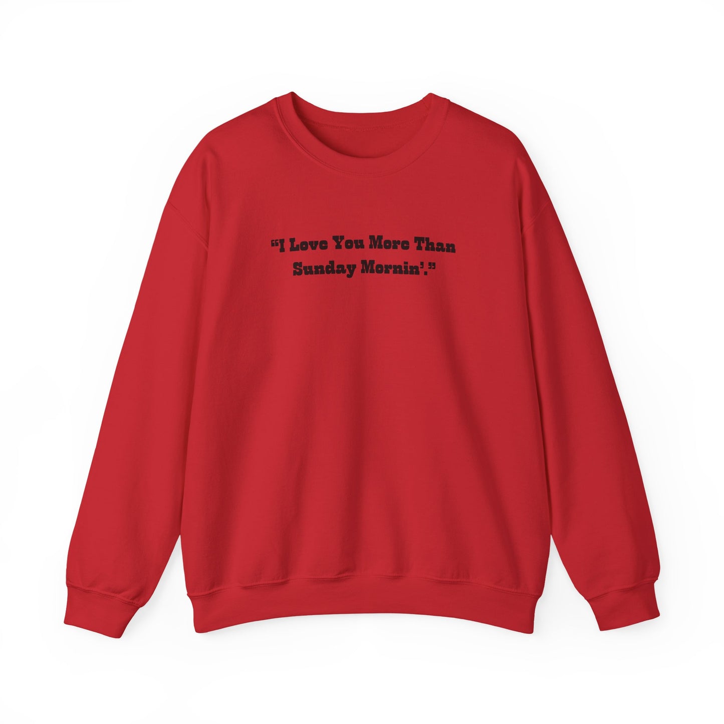 I Love You More Than Sunday Mornin Sweatshirt | Retro Script Minimal Quote