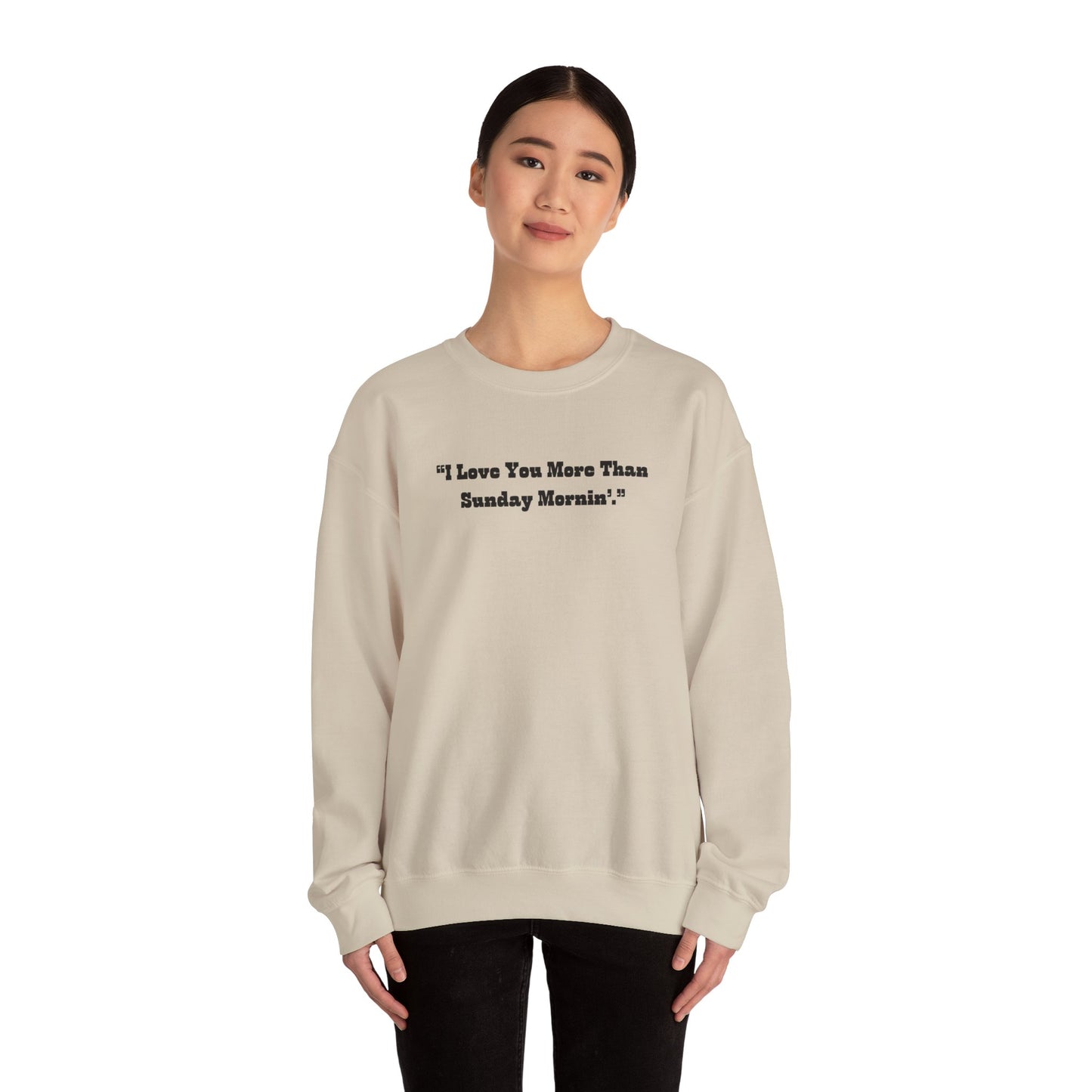 I Love You More Than Sunday Mornin Sweatshirt | Retro Script Minimal Quote