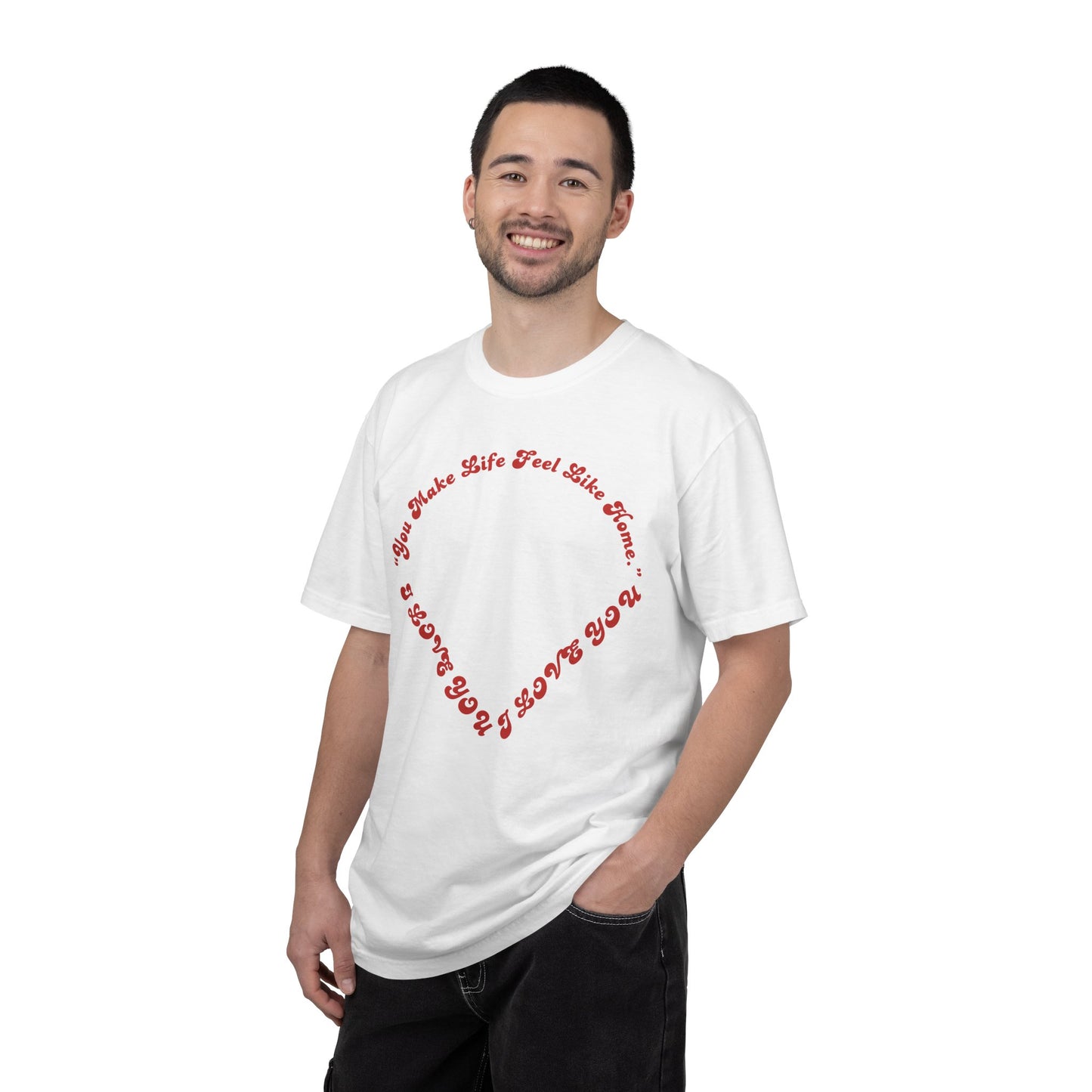 Heart Script T-Shirt — "You Make Life Feel Like Home" Graphic Tee