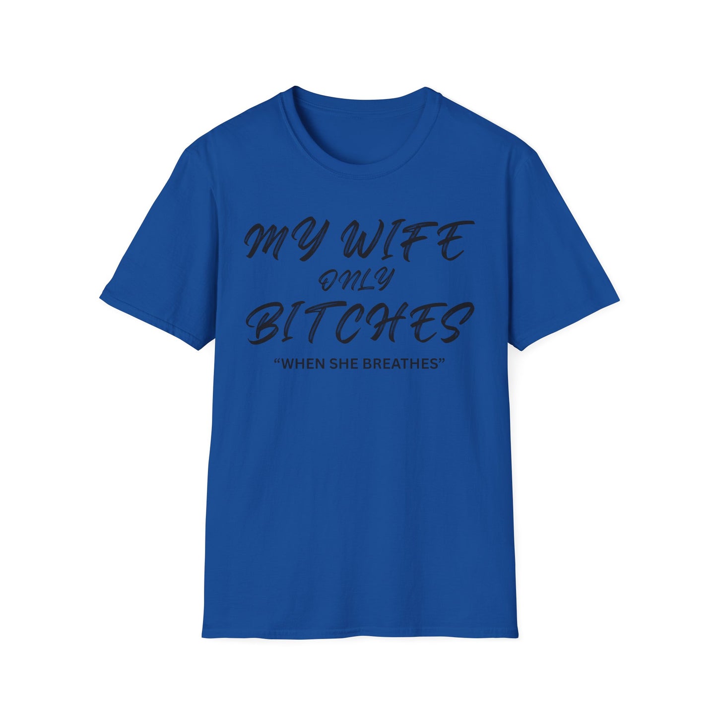 My Wife only Bitches "When She Breathes" T-Shirt | Funny Relationship Quote Shirt