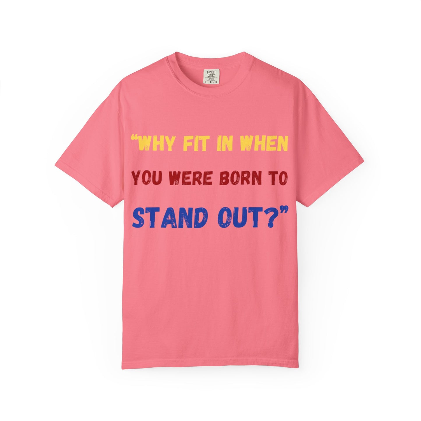 Stand Out T-Shirt, Unisex Garment-Dyed Tee, Inspirational Quote Shirt, Unique Fashion Statement, Perfect Gift for All Occasions