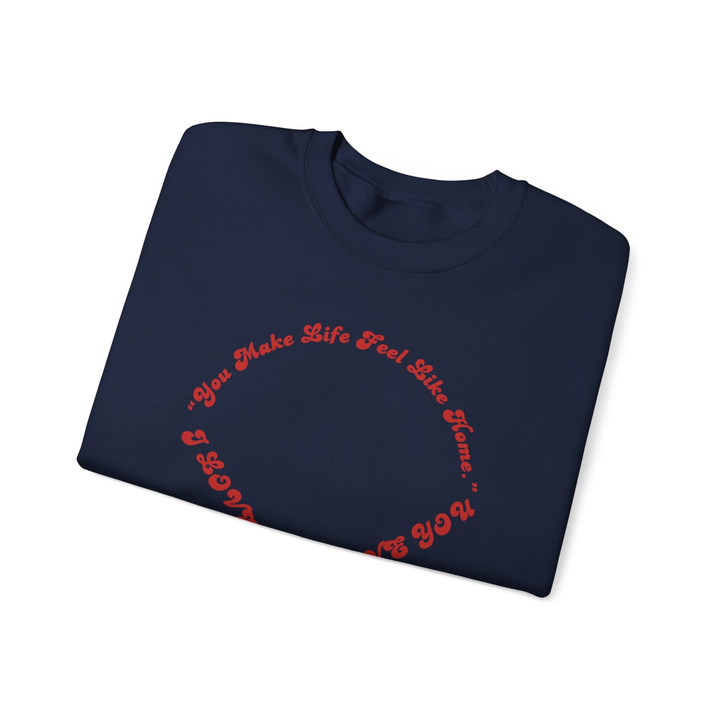 Crewneck Sweatshirt — Heart Script "You Make Skin Feel Like Home"