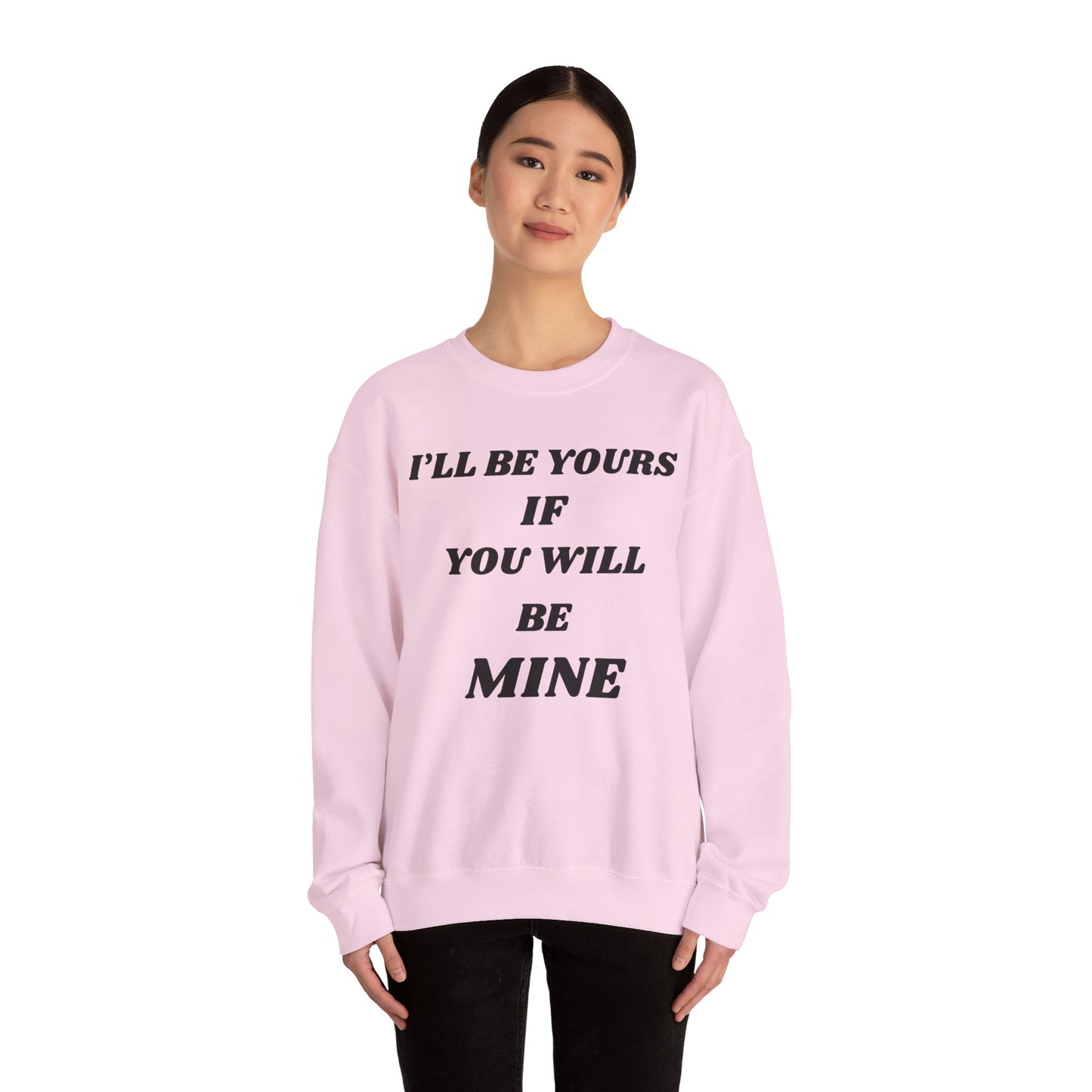 I will Be Yours If You Will Be Mine Sweatshirt | Romantic Quote Crewneck