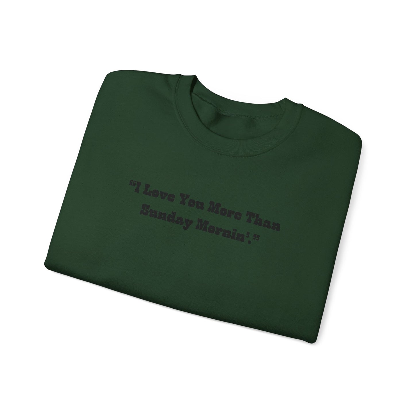 I Love You More Than Sunday Mornin Sweatshirt | Retro Script Minimal Quote