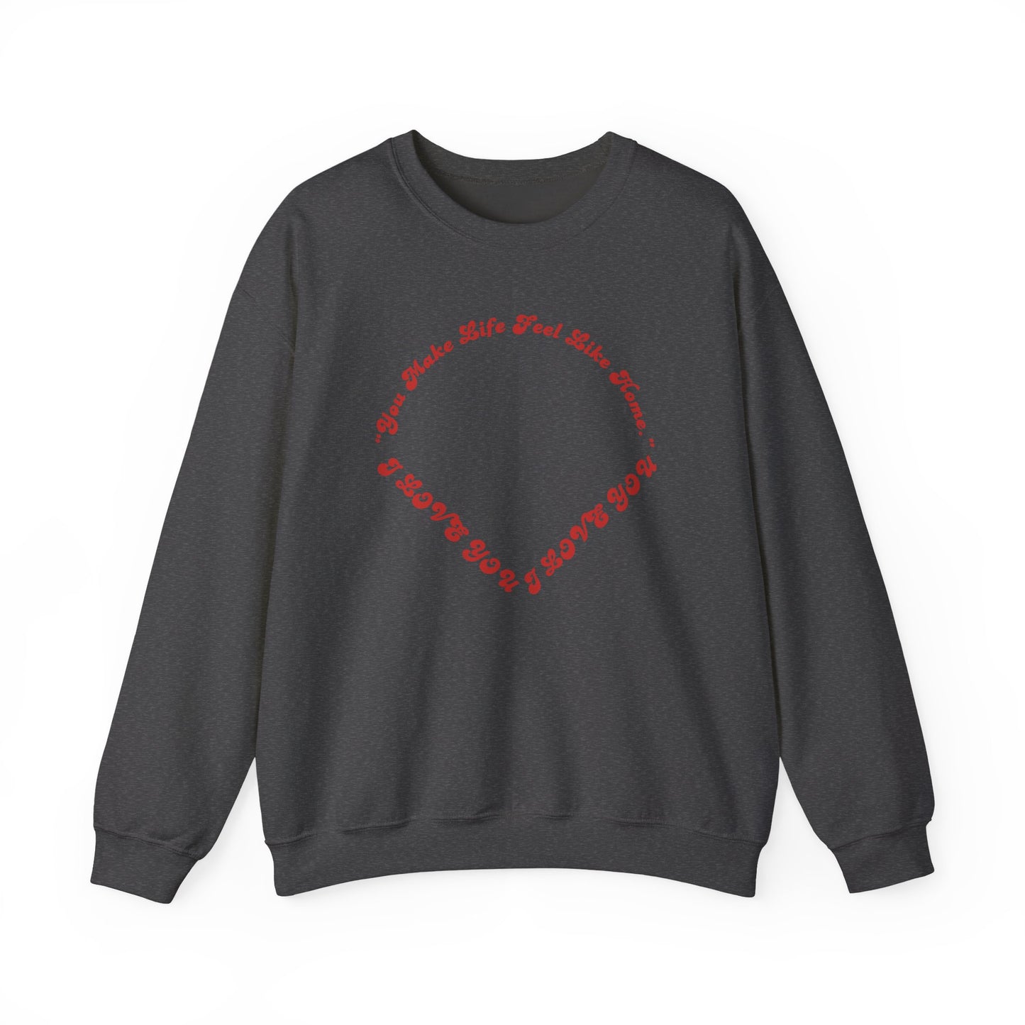 Crewneck Sweatshirt — Heart Script "You Make Skin Feel Like Home"