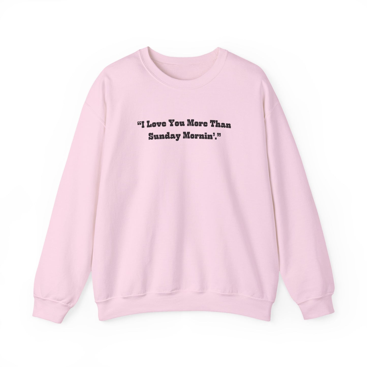 I Love You More Than Sunday Mornin Sweatshirt | Retro Script Minimal Quote