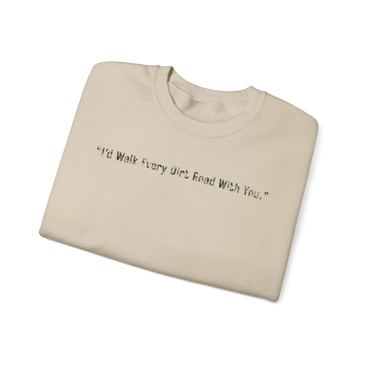I'd Walk every Dirt Roads With You Sweatshirt | Minimal Text Crewneck
