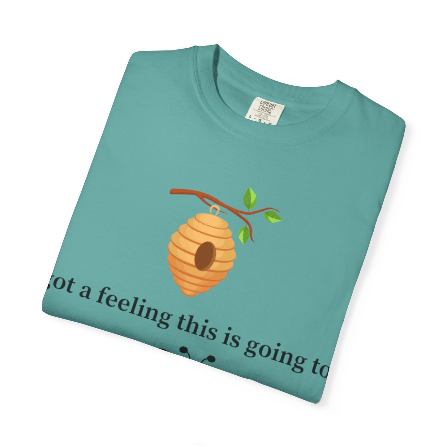 Bee Inspired Unisex Garment-Dyed T-shirt - "Got a Feeling This is Going to A Great Day!"