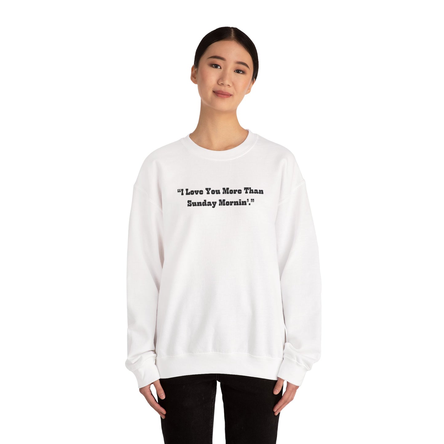 I Love You More Than Sunday Mornin Sweatshirt | Retro Script Minimal Quote