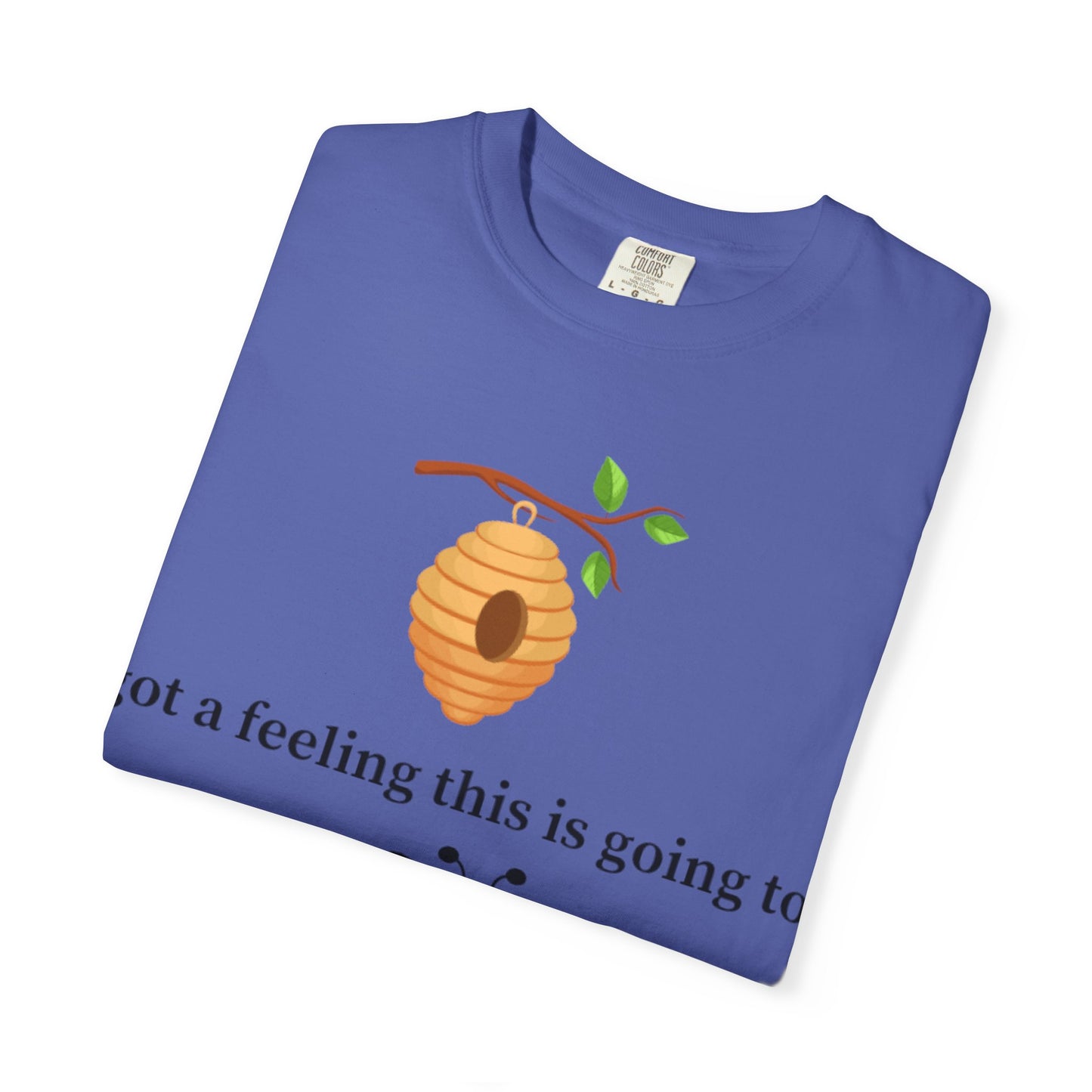 Bee Inspired Unisex Garment-Dyed T-shirt - "Got a Feeling This is Going to A Great Day!"