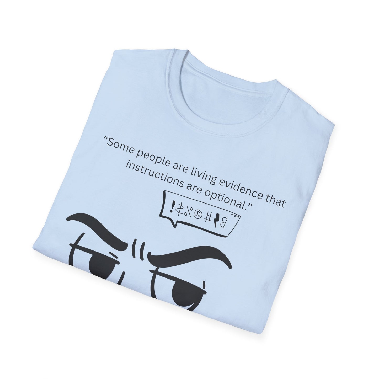Skeptical Face Illustration T-Shirt | "Some people are living evidence that instructions are optional"