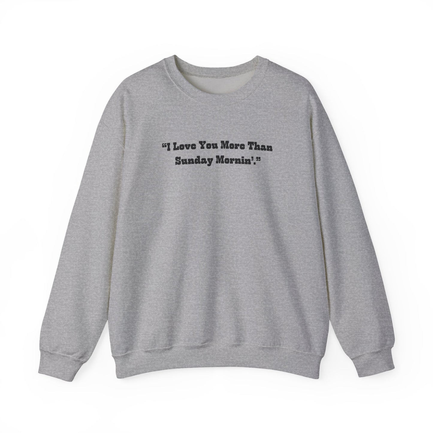 I Love You More Than Sunday Mornin Sweatshirt | Retro Script Minimal Quote