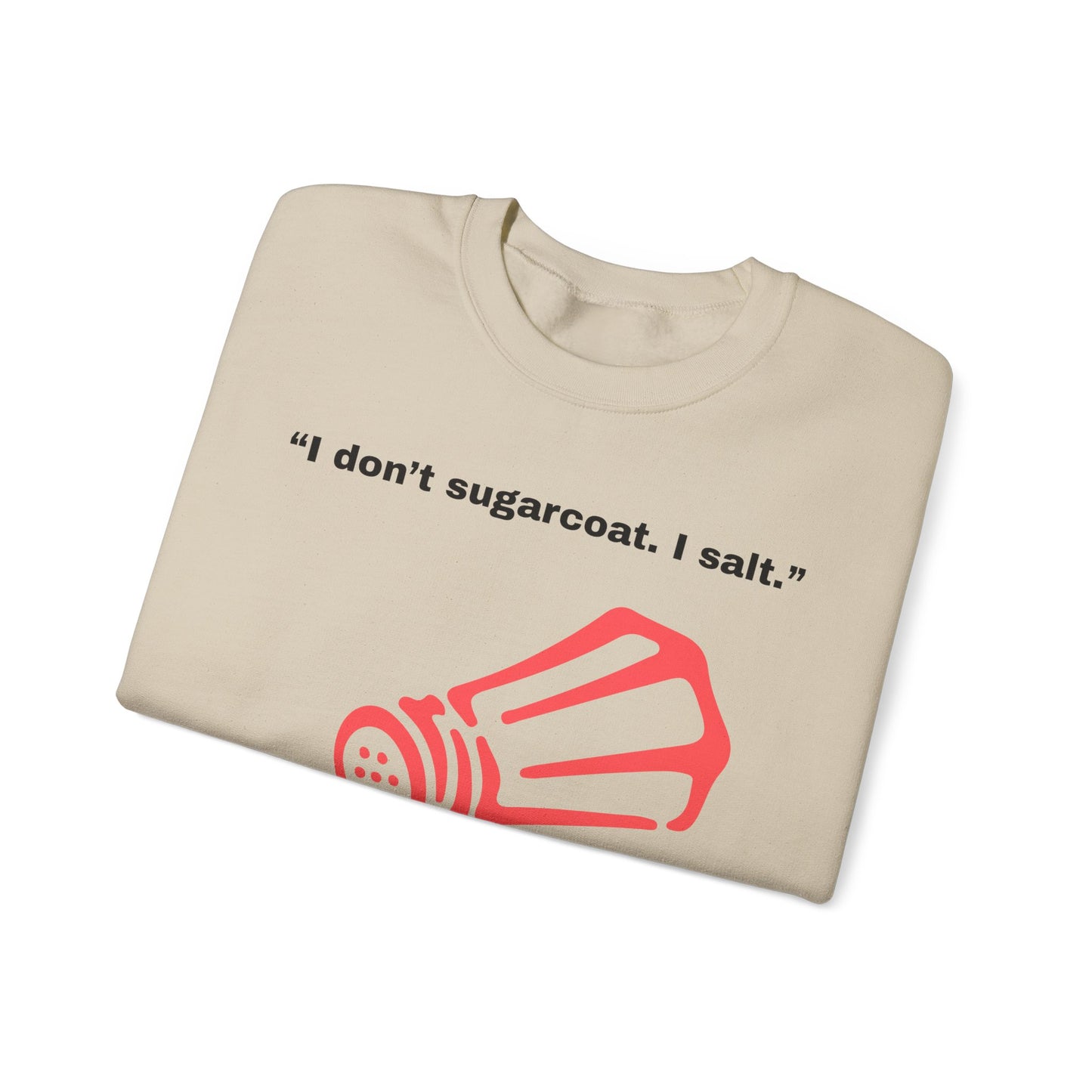 I don't sugarcoat. I salt. Salt Shaker Sweatshirt | Funny Sarcastic Quote