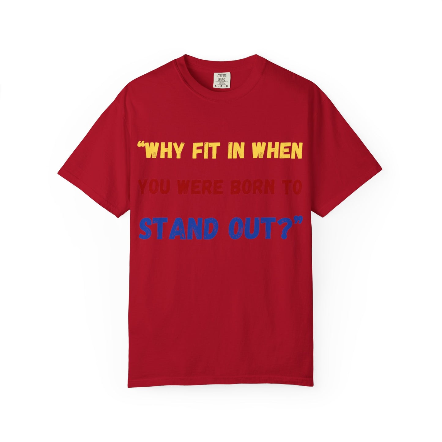 Stand Out T-Shirt, Unisex Garment-Dyed Tee, Inspirational Quote Shirt, Unique Fashion Statement, Perfect Gift for All Occasions
