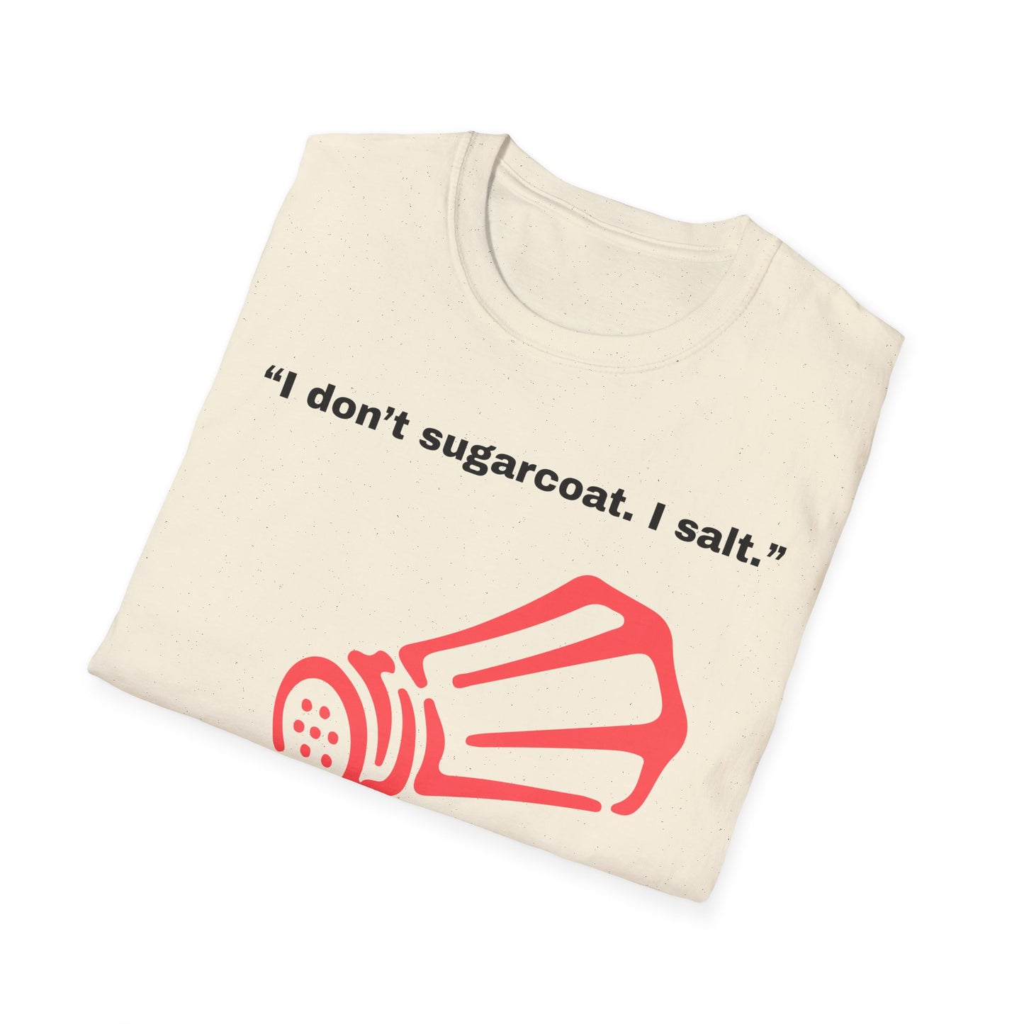 I don't sugarcoat. I salt. T-Shirt | Funny Salt Shaker Graphic