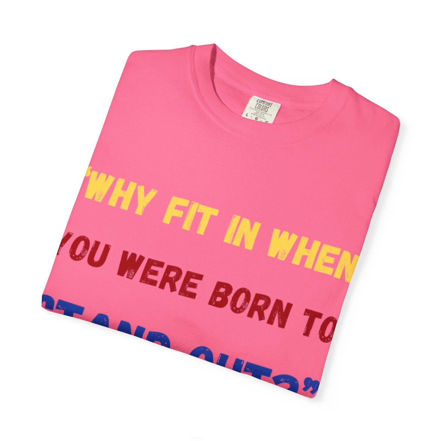 Stand Out T-Shirt, Unisex Garment-Dyed Tee, Inspirational Quote Shirt, Unique Fashion Statement, Perfect Gift for All Occasions
