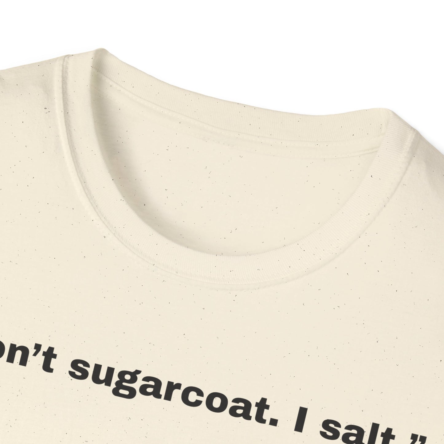 I don't sugarcoat. I salt. T-Shirt | Funny Salt Shaker Graphic
