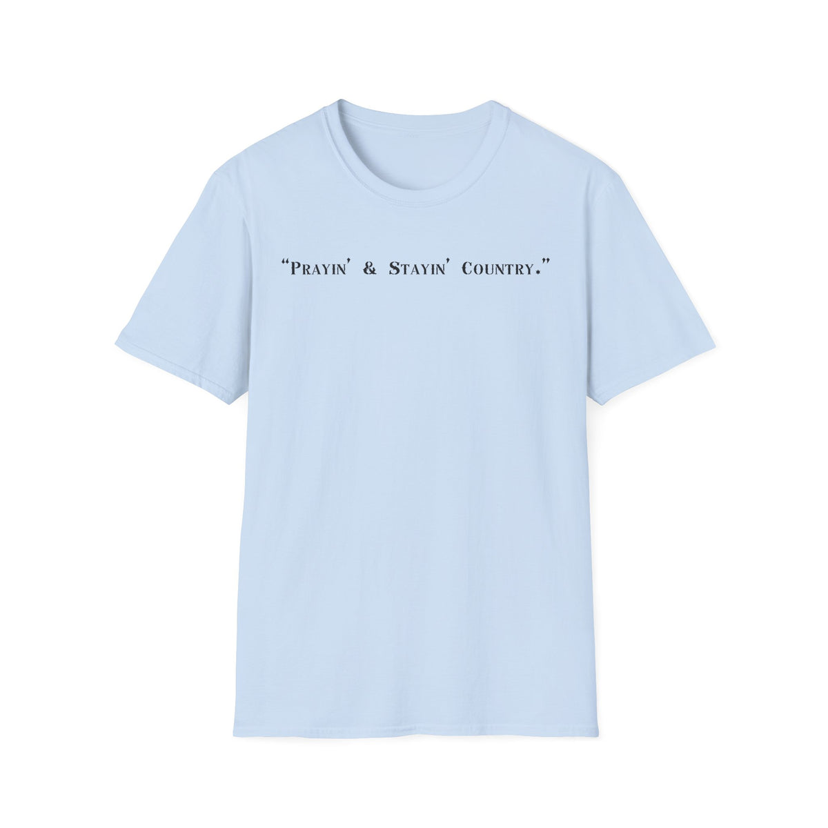 Prayin' & Stayin' Country T Shirt | Country Faith Typography Tee