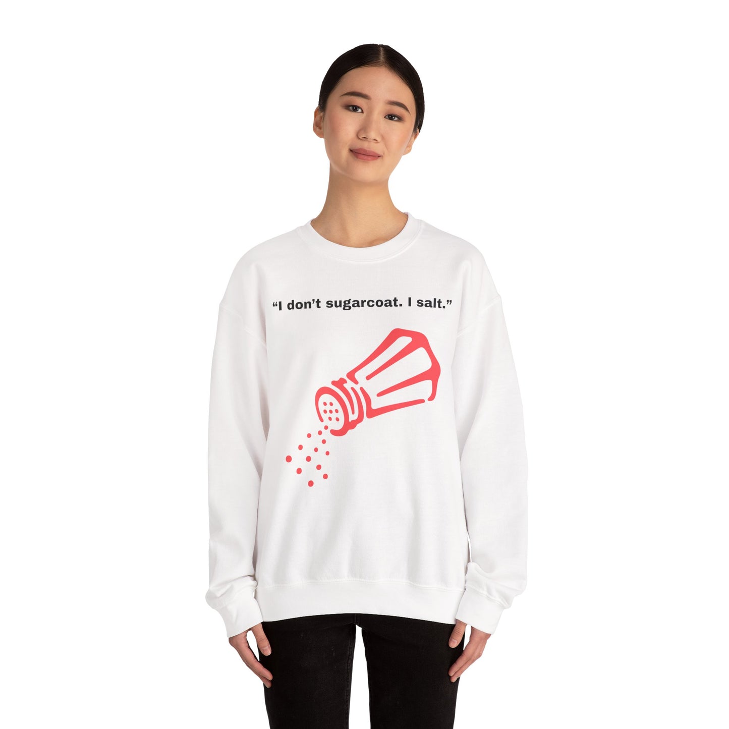 I don't sugarcoat. I salt. Salt Shaker Sweatshirt | Funny Sarcastic Quote