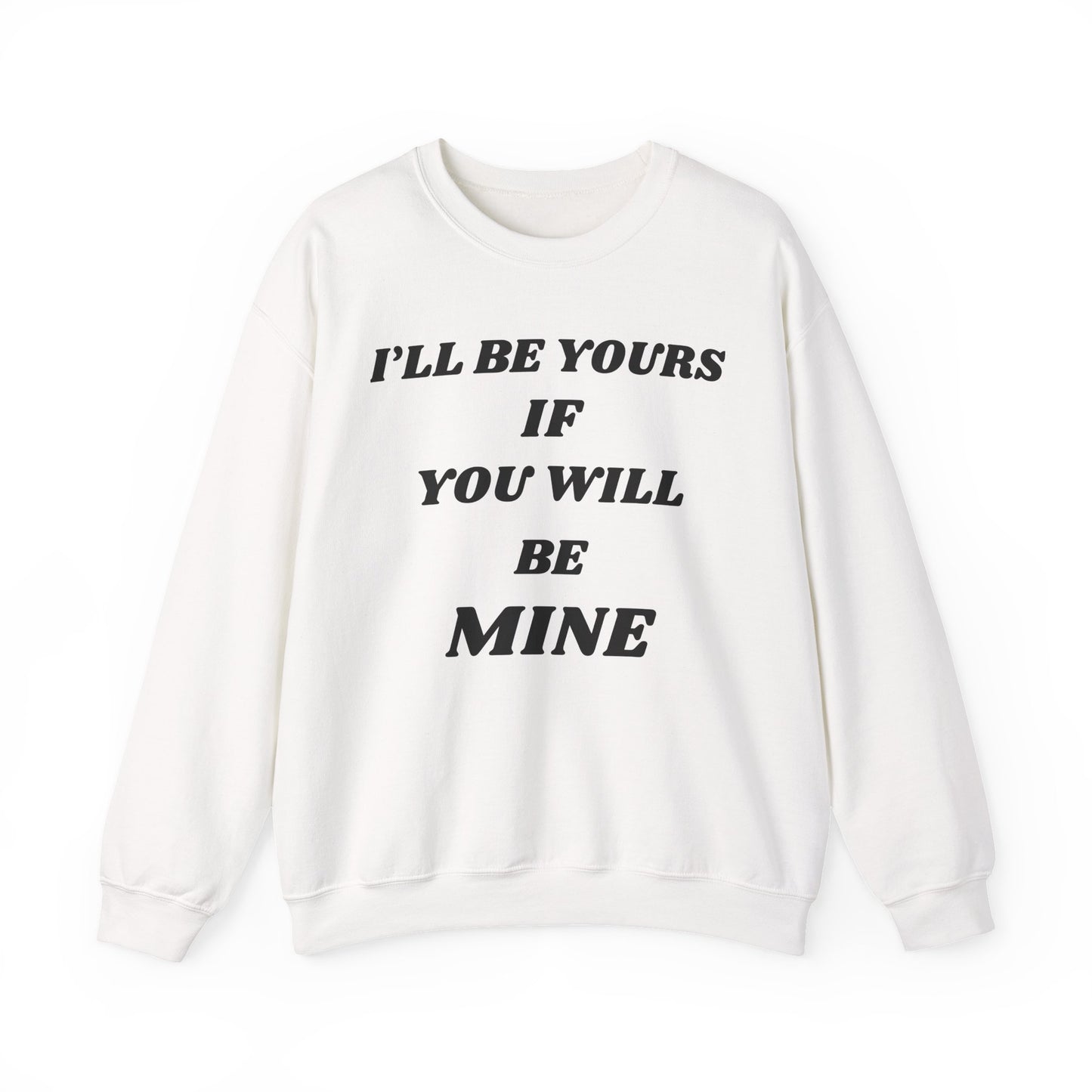 I will Be Yours If You Will Be Mine Sweatshirt | Romantic Quote Crewneck