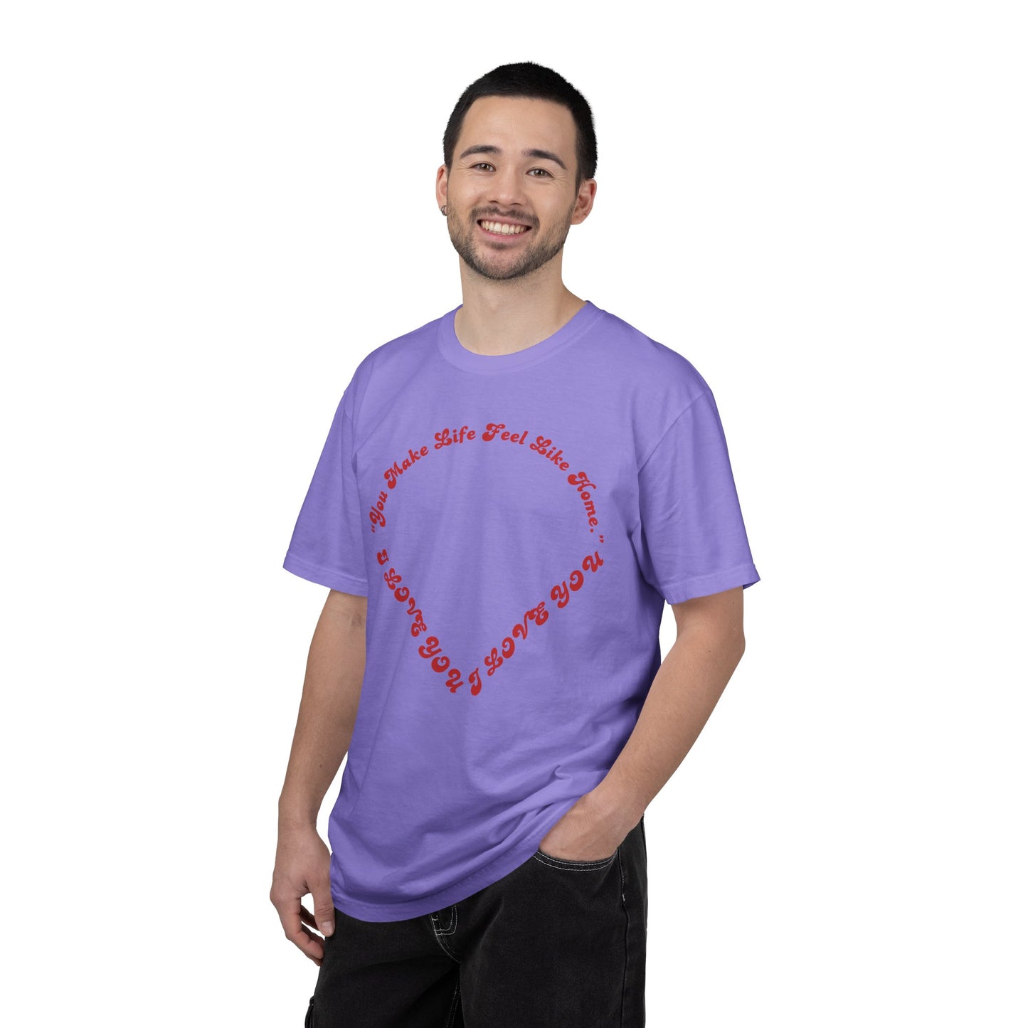 Heart Script T-Shirt — "You Make Life Feel Like Home" Graphic Tee