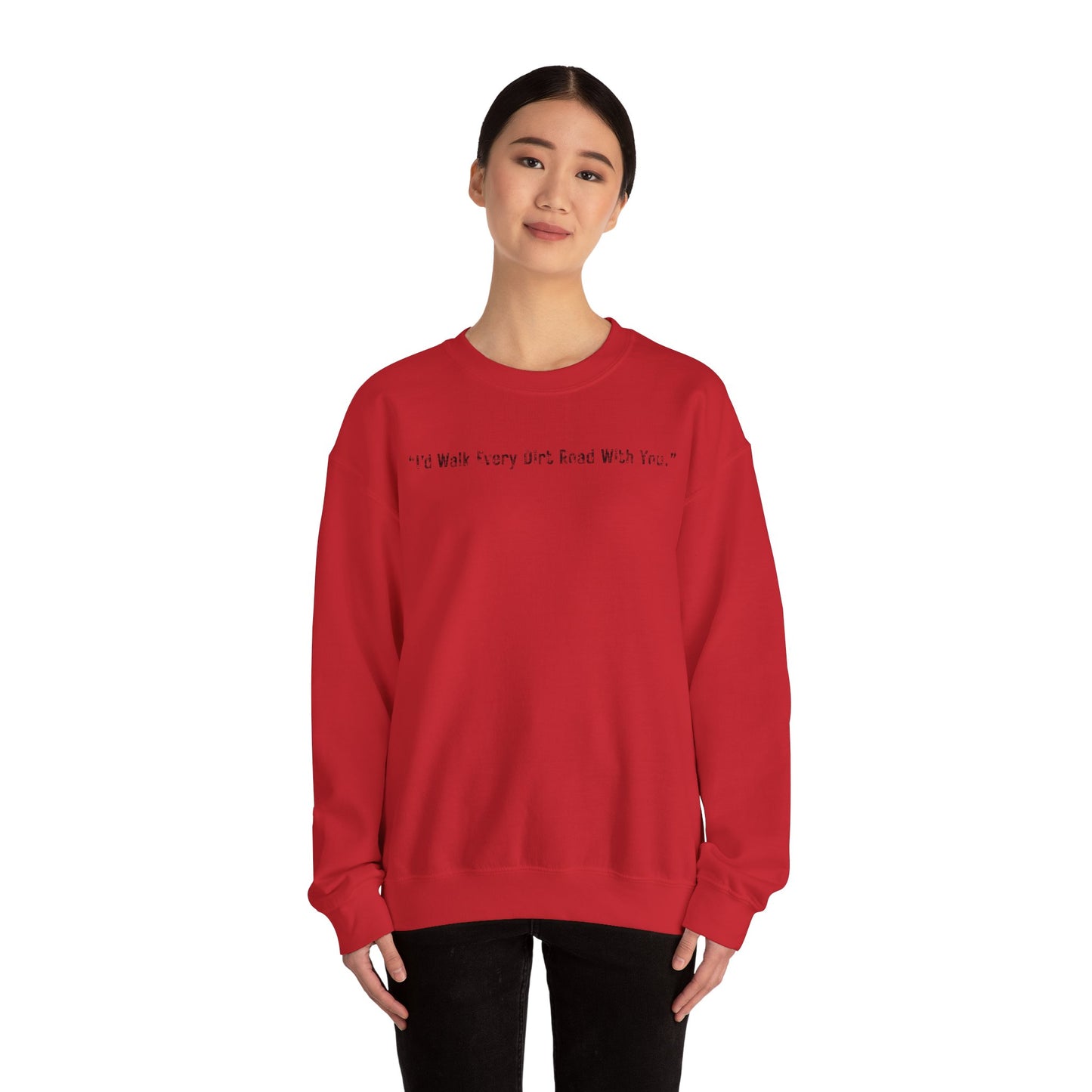 I'd Walk every Dirt Roads With You Sweatshirt | Minimal Text Crewneck