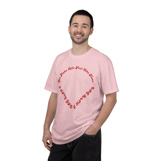 Heart Script T-Shirt — "You Make Life Feel Like Home" Graphic Tee