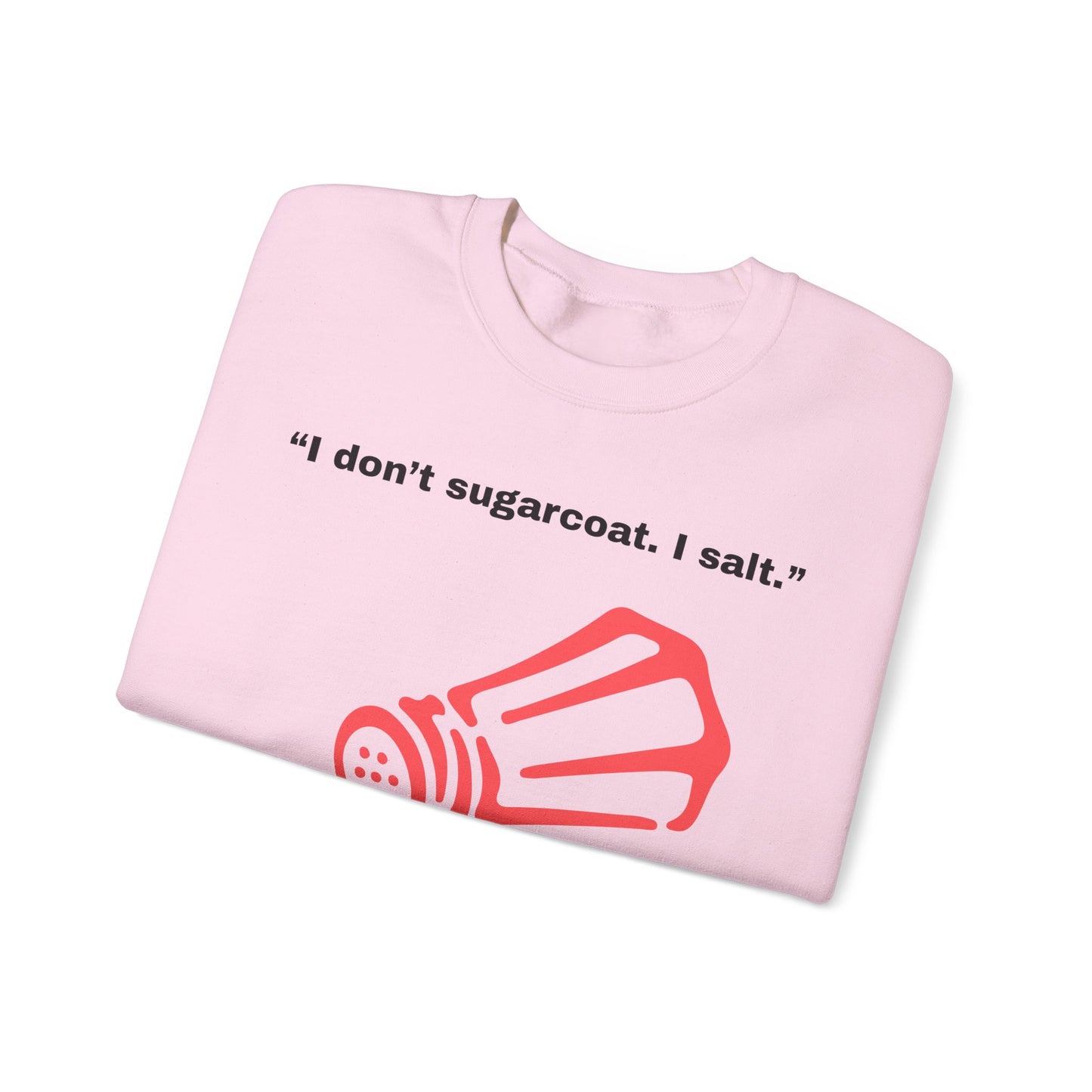 I don't sugarcoat. I salt. Salt Shaker Sweatshirt | Funny Sarcastic Quote