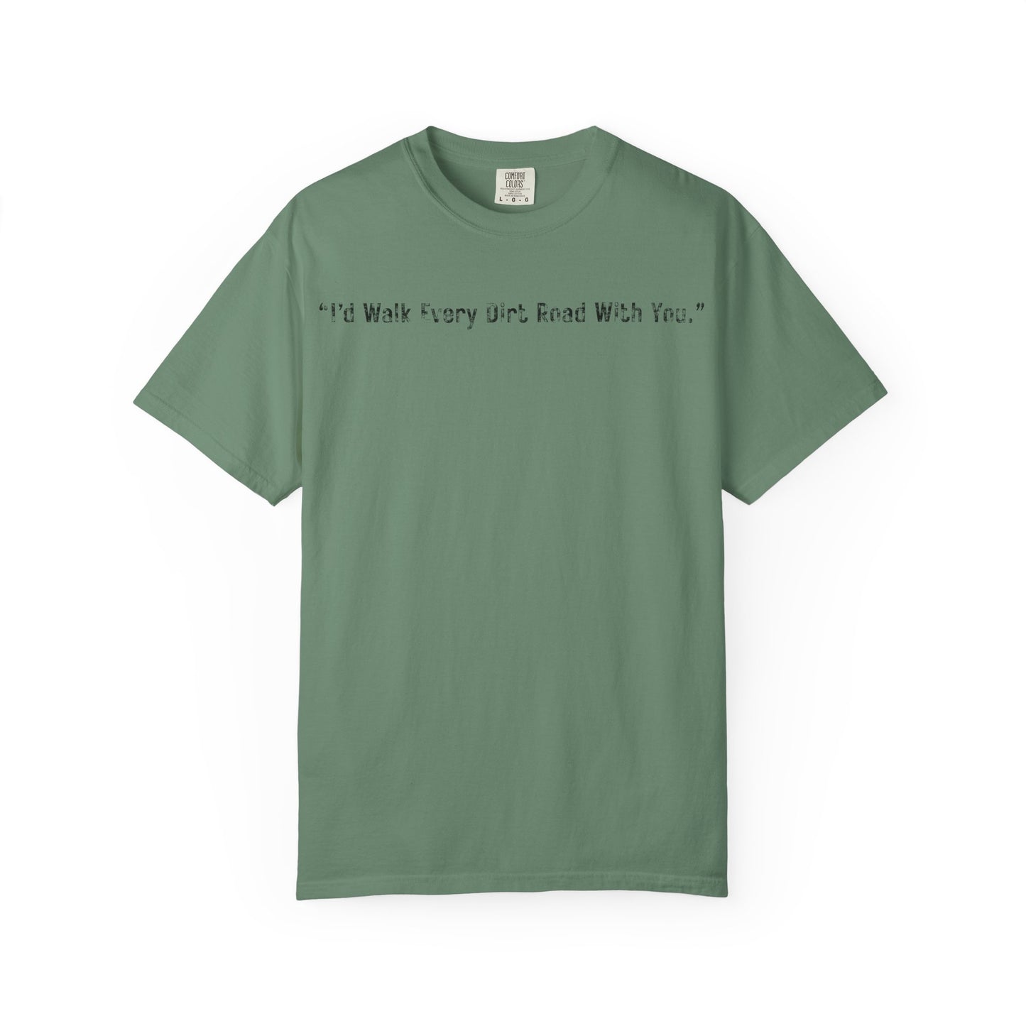 I'd Walk Every Dirt Road With You" T-shirt | Minimal Text Tee