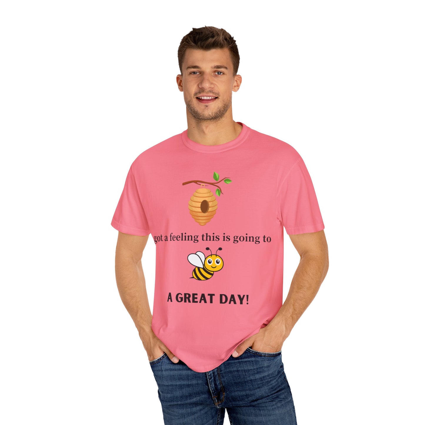 Bee Inspired Unisex Garment-Dyed T-shirt - "Got a Feeling This is Going to A Great Day!"