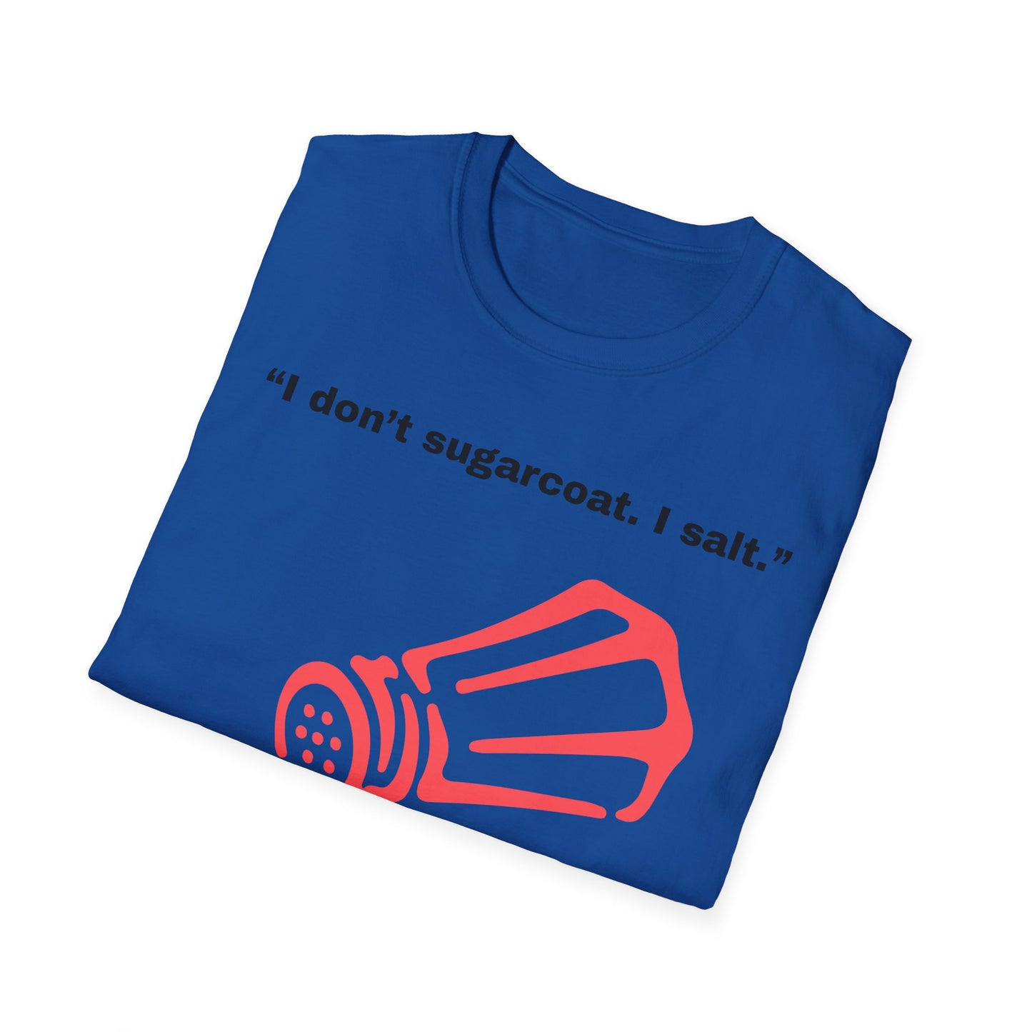I don't sugarcoat. I salt. T-Shirt | Funny Salt Shaker Graphic