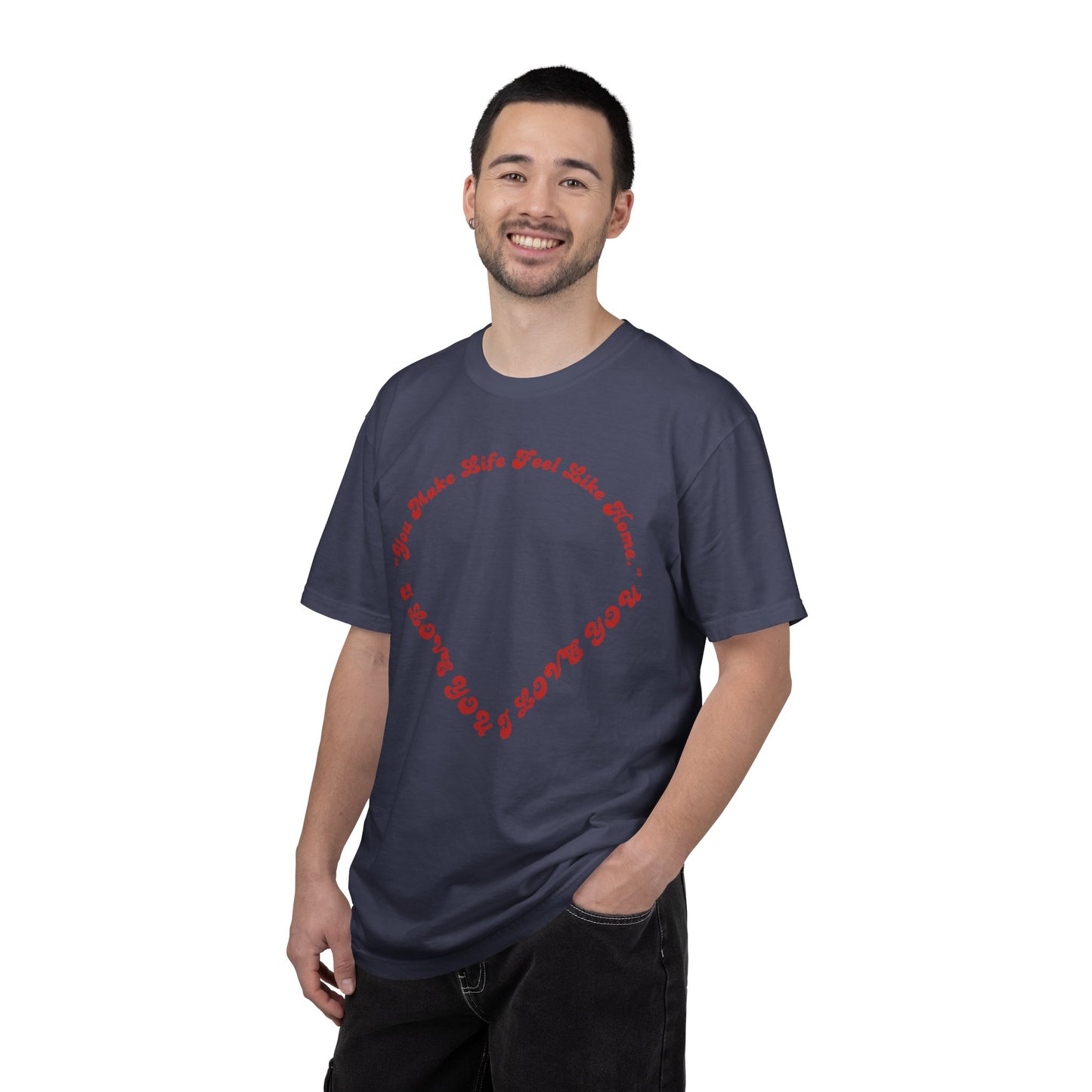 Heart Script T-Shirt — "You Make Life Feel Like Home" Graphic Tee