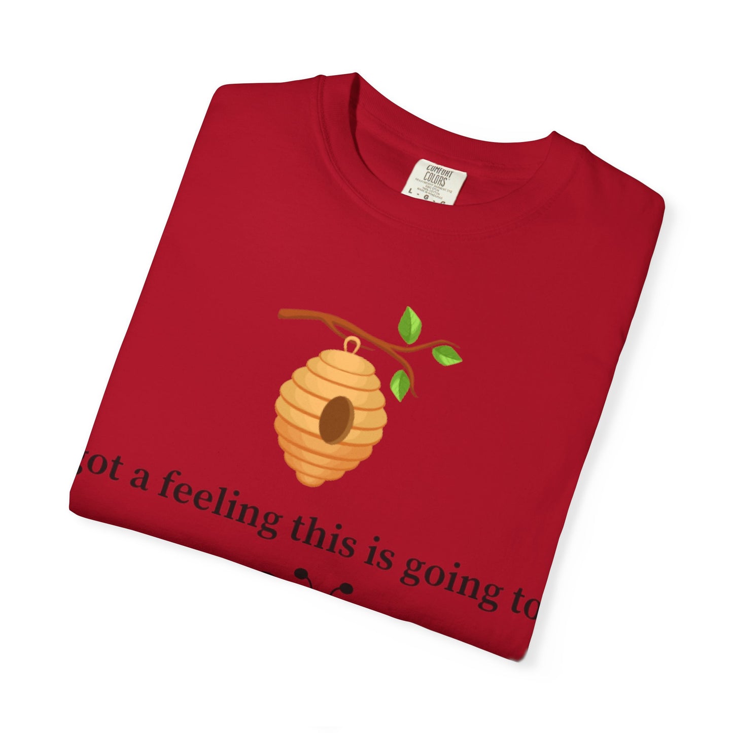 Bee Inspired Unisex Garment-Dyed T-shirt - "Got a Feeling This is Going to A Great Day!"