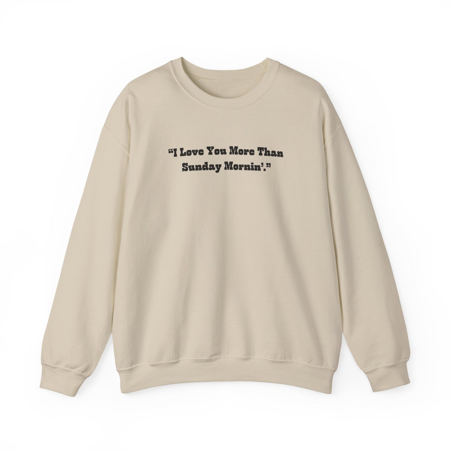 I Love You More Than Sunday Mornin Sweatshirt | Retro Script Minimal Quote