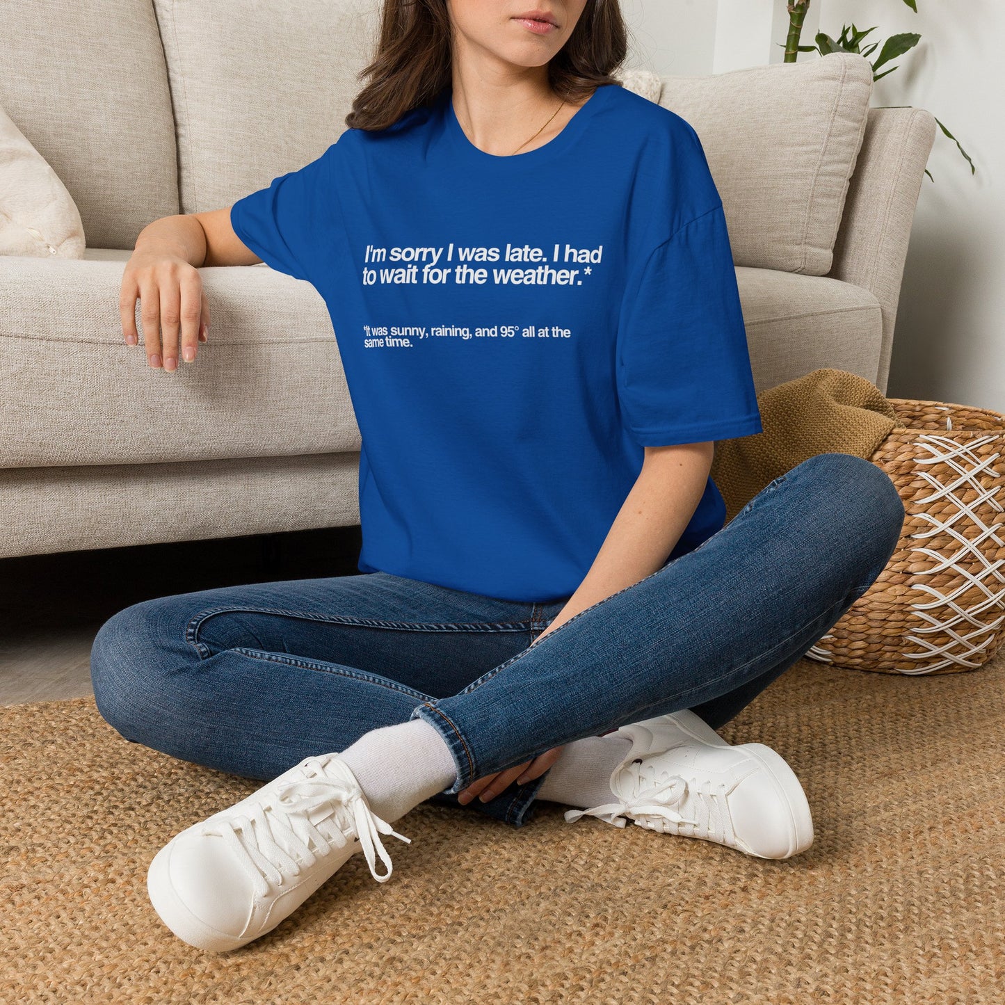 Im sorry I was late I had to wait for the weather TShirt