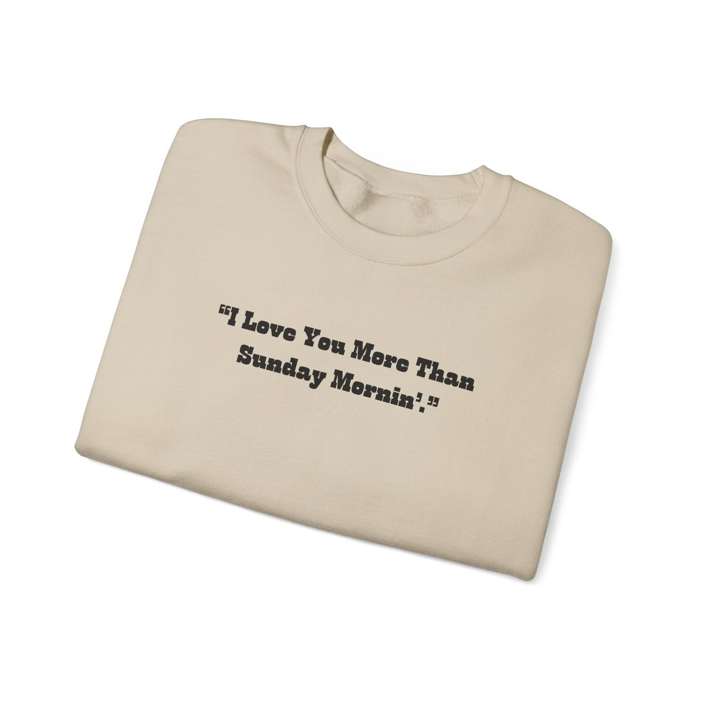I Love You More Than Sunday Mornin Sweatshirt | Retro Script Minimal Quote