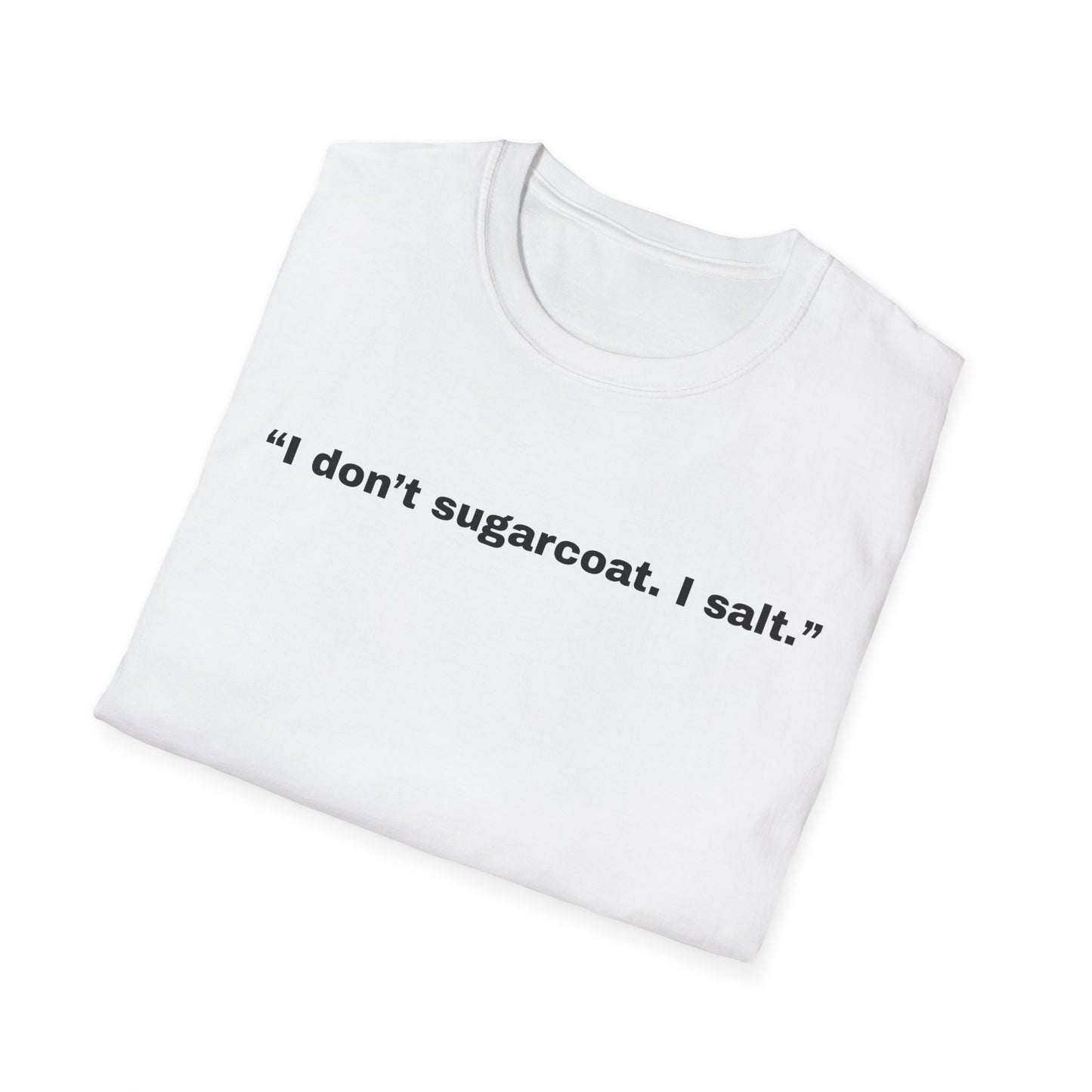 I don't sugarcoat. I salt. T-Shirt | Sarcastic Quote Tee | Minimal Text Shirt