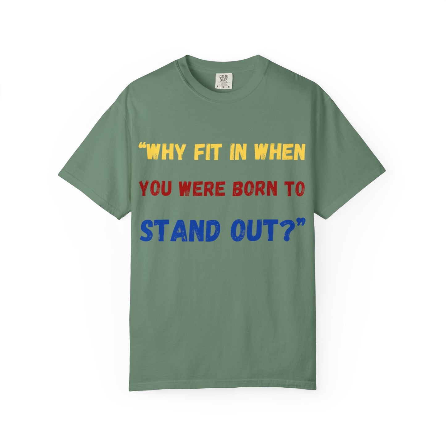 Stand Out T-Shirt, Unisex Garment-Dyed Tee, Inspirational Quote Shirt, Unique Fashion Statement, Perfect Gift for All Occasions