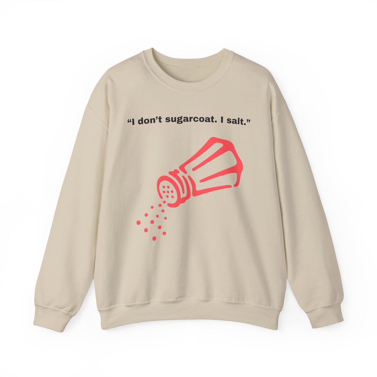 I don't sugarcoat. I salt. Salt Shaker Sweatshirt | Funny Sarcastic Quote
