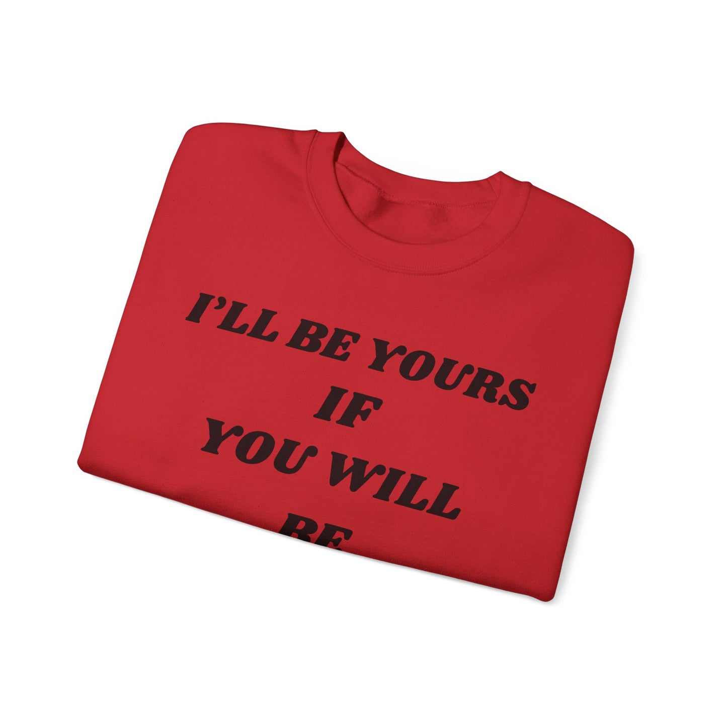 I will Be Yours If You Will Be Mine Sweatshirt | Romantic Quote Crewneck